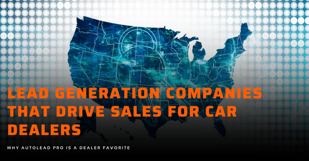 Top Lead Generation Companies in the U.S for Car Dealerships 1 Lead Generation Companies in the U.S